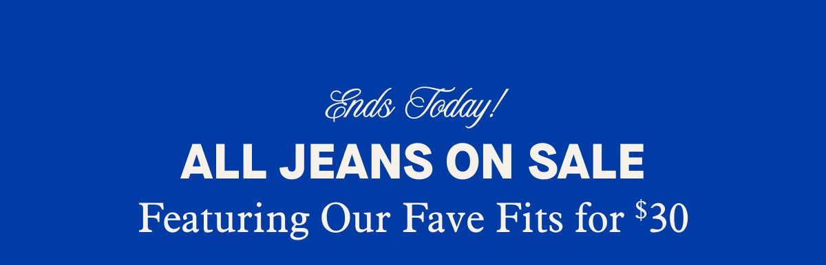 Ends Today! ALL JEANS ON SALE | Featuring Our Fave Fits for $30