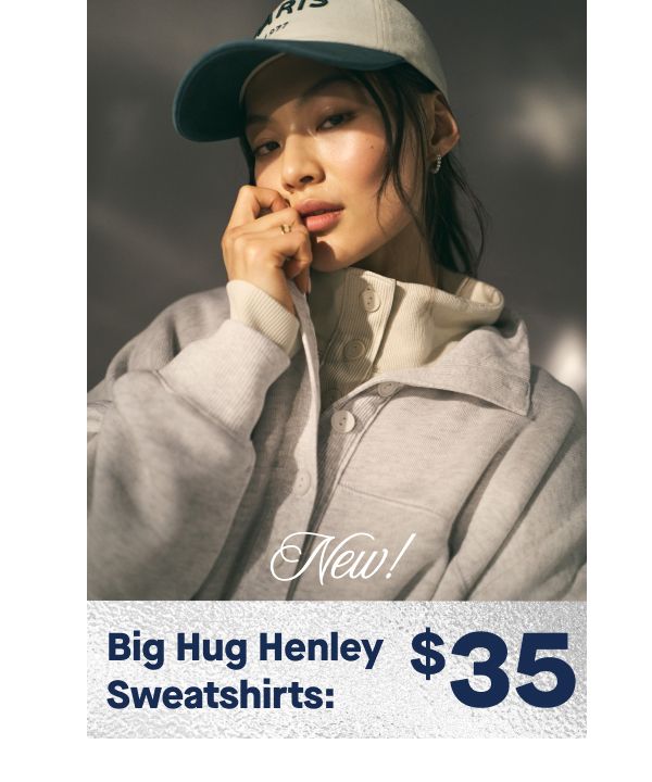 New!  Big Hug Henley Sweatshirts: $35