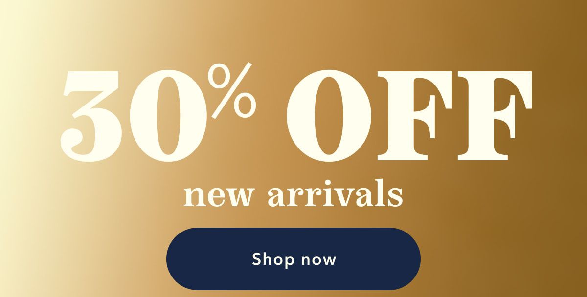 30% OFF new arrivals | Shop now