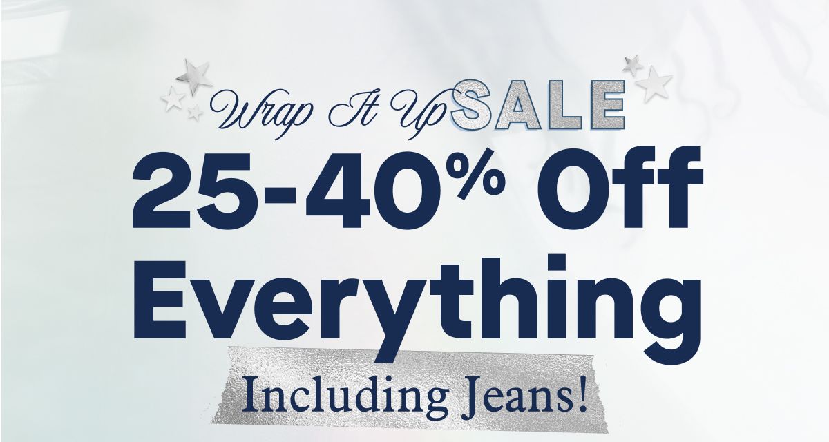 Wrap It Up Sale | 25-40% Off Everything Including Jeans!