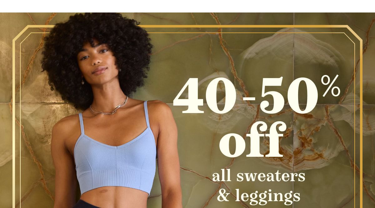 40-50% off all sweaters & leggings