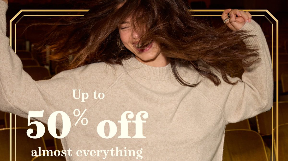 Up to 50% off almost everything