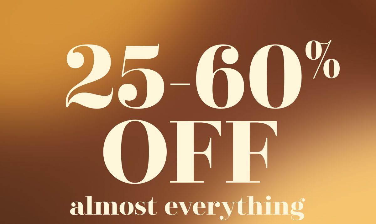 25-60% OFF almost everything