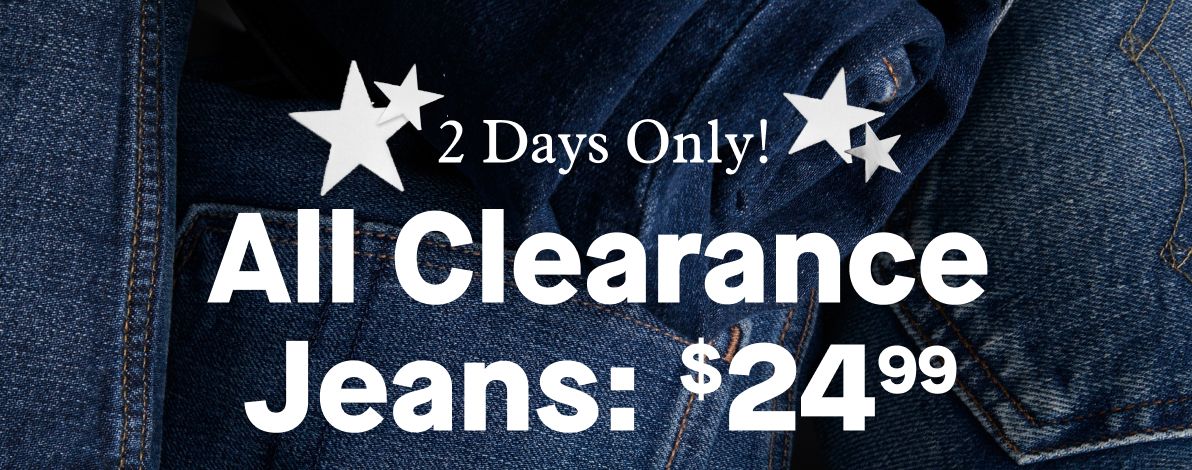 2 Days Only!  All Clearance Jeans: $24.99