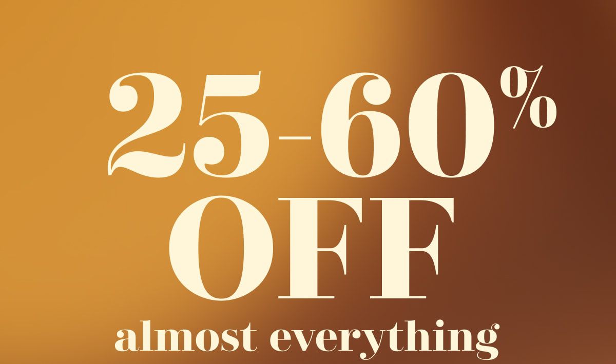 25-60% OFF almost everything