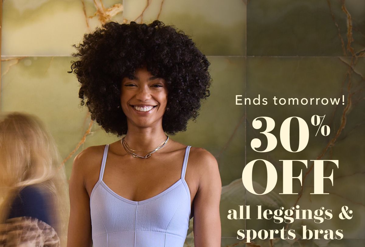 Ends tomorrow! 30% Off all leggings & sports bras