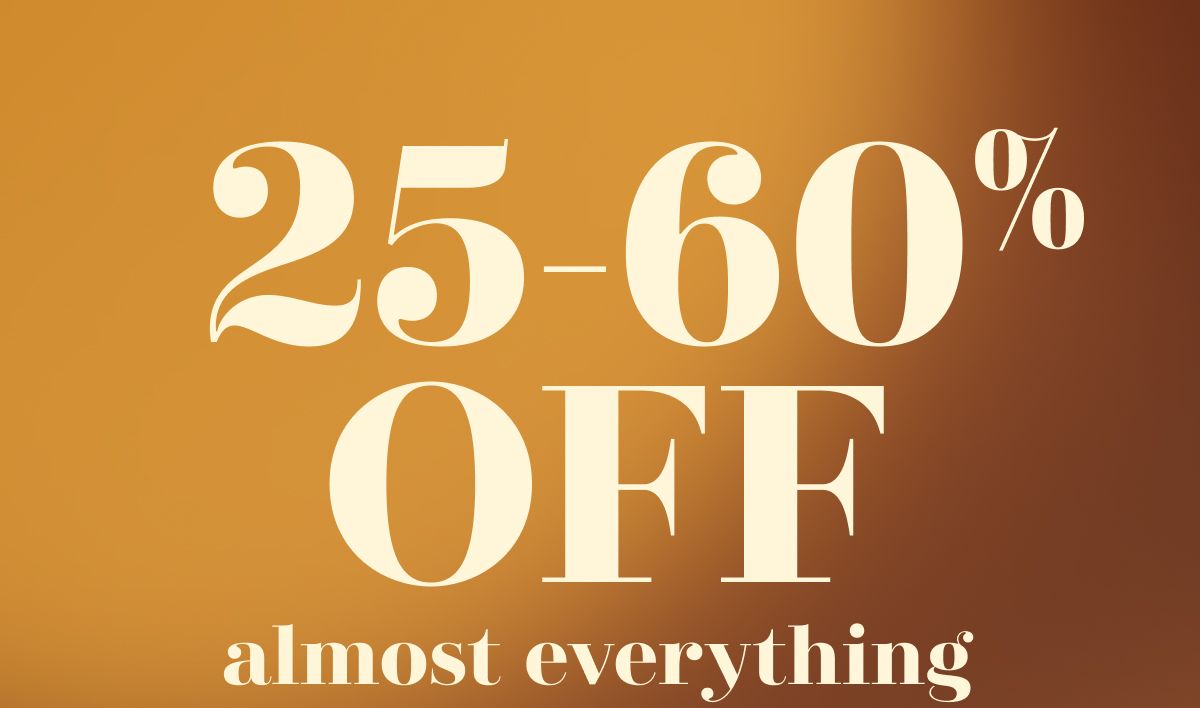 25-60% Off almost everything