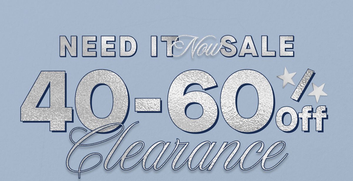 Need It Now Sale | 40-60% Off Clearance