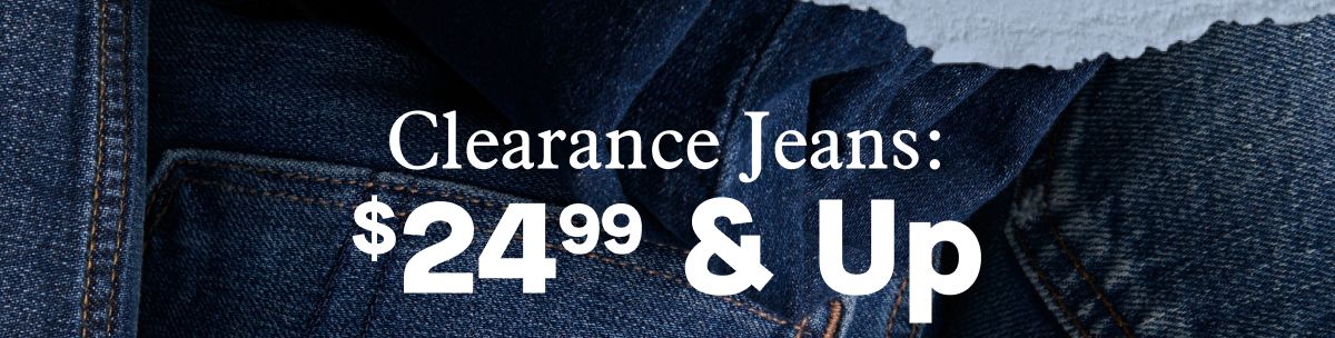 Clearance Jeans: $24.99 & Up