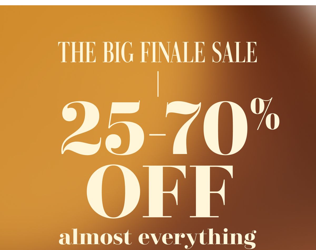 The Big Finale Sale | 25-70% OFF almost everything