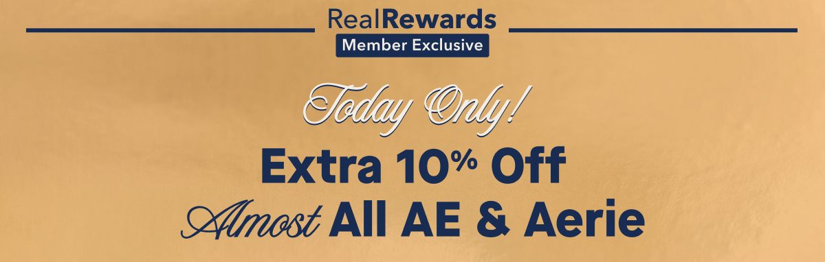 Real Rewards Member Exclusive | Today Only!  Extra 10% Off (Almost) All AE & Aerie