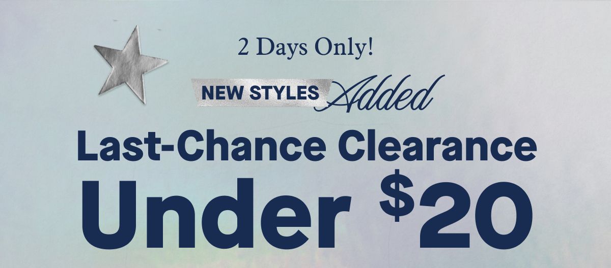 2 Days Only! New Styles Added | Last-Chance Clearance Under $20