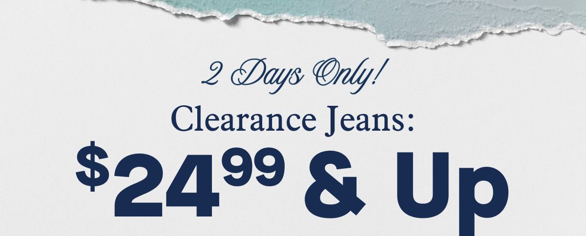 2 Days Only! Clearance Jeans: $24.99 & Up