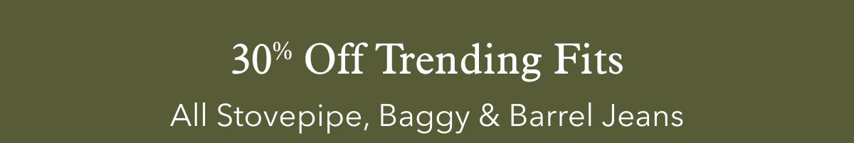 30% Off Trending Fits  All Stovepipe, Baggy & Barrel Jeans