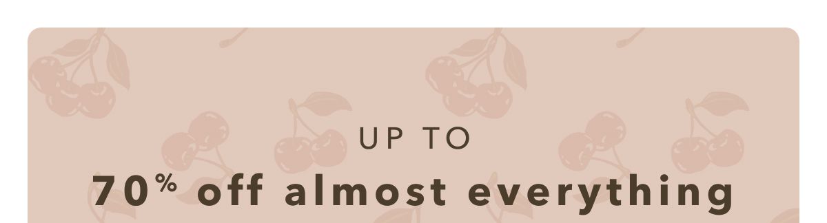 UP TO 70% off almost everything