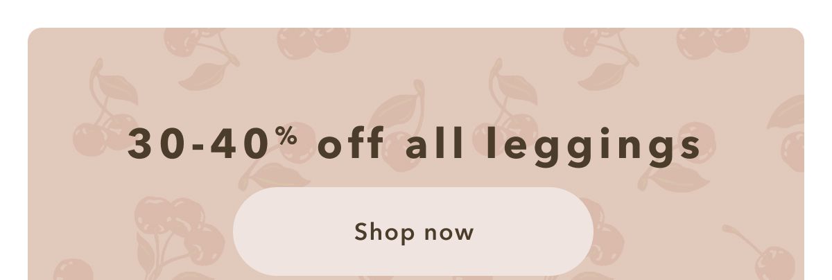 30-40% off all leggings | Shop now