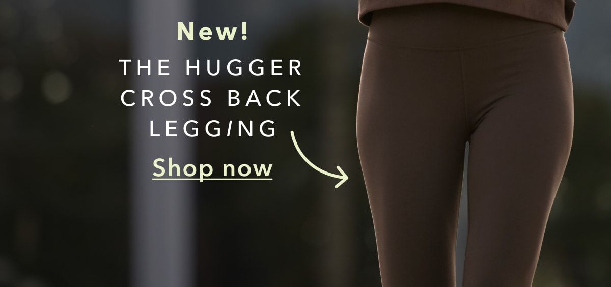 New! The Hugger Cross Back Legging | Shop now