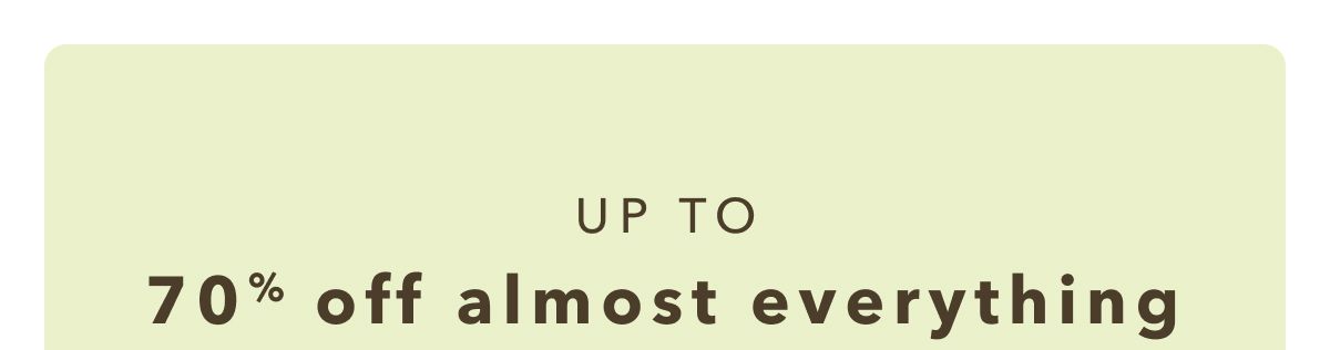 Up to 70% off almost everything