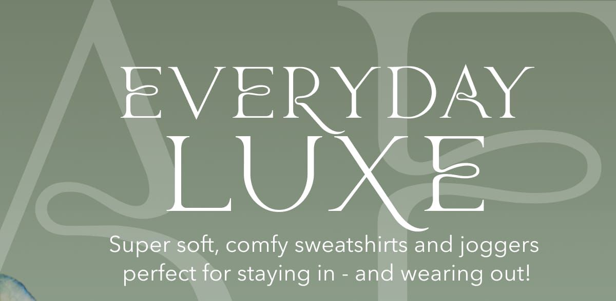 AE Everyday Luxe | Super soft, comfy sweatshirts and joggers perfect for staying in - and wearing out!