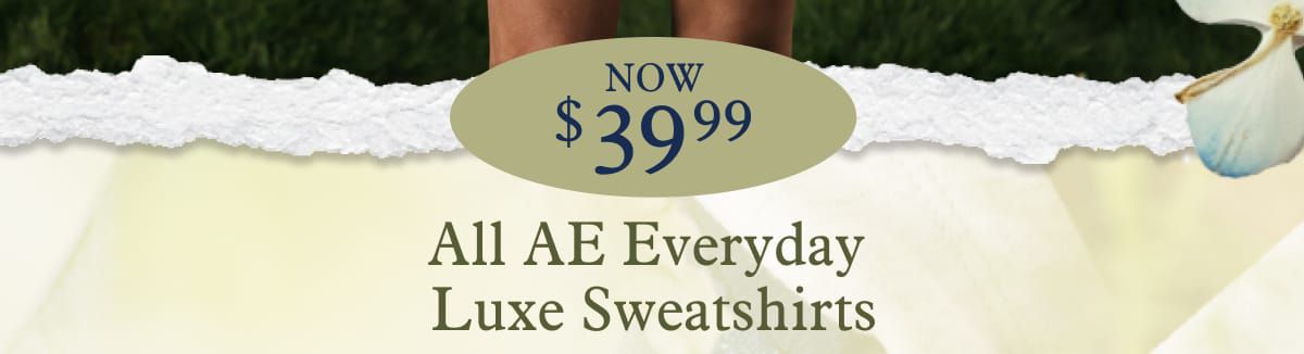 All AE Everyday Luxe Sweatshirts | Now $39.99