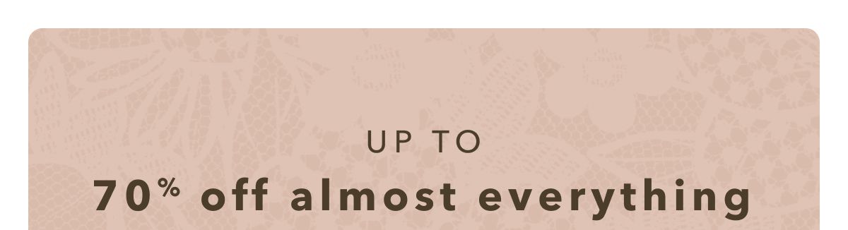 UP TO 70% off almost everything