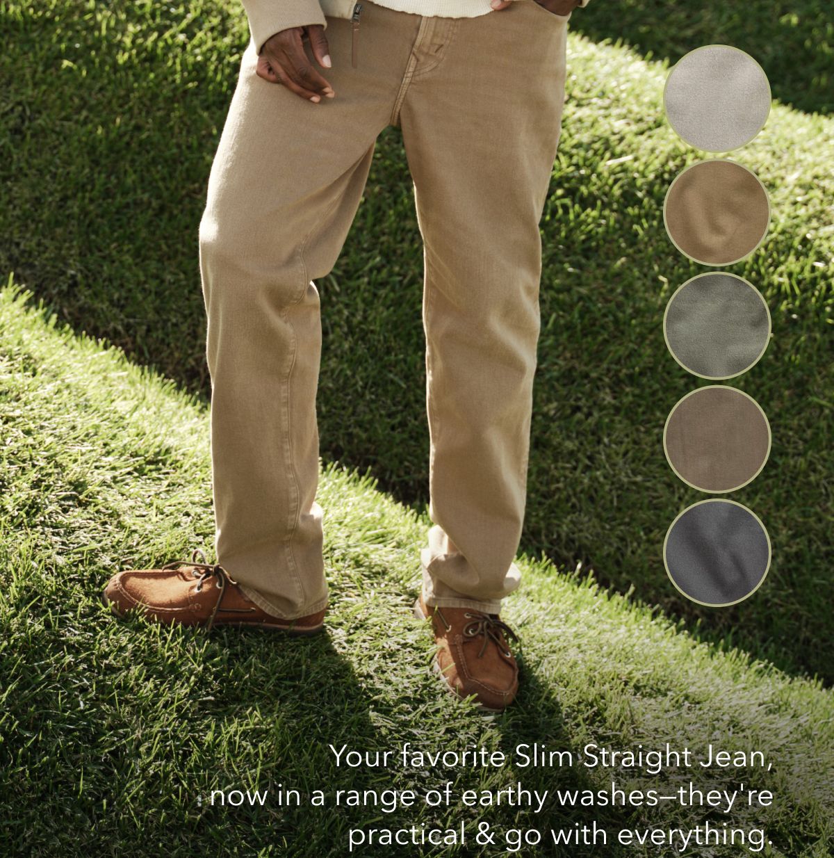 Your favorite Slim Straight Jean, now in a range of earthy washes—they're practical & go with everything.