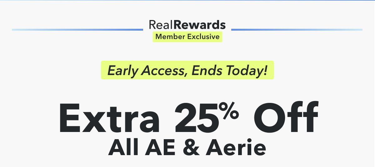 Real Rewards Member Exclusive | Early Access, Ends Today!  Extra 25% Off All AE & Aerie