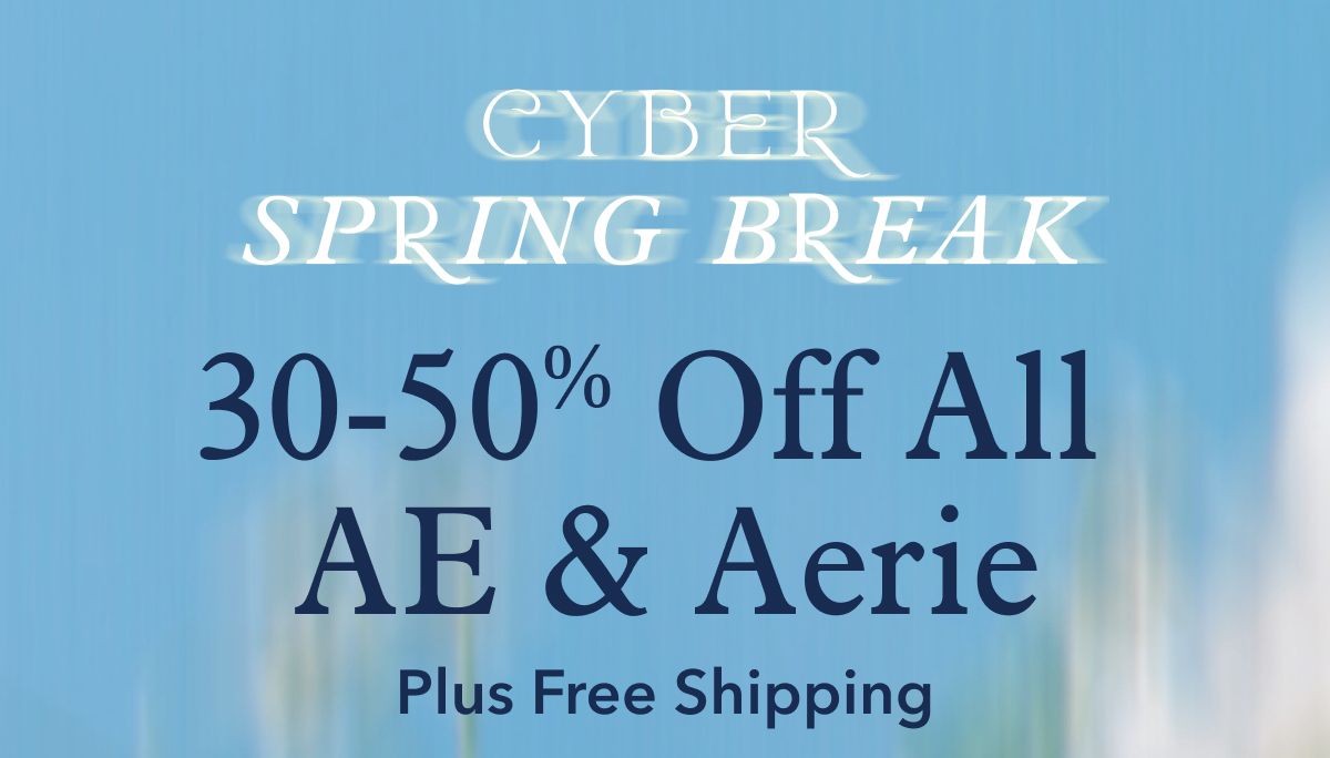 Cyber Spring Break | 30-50% Off All AE & Aerie | Plus Free Shipping