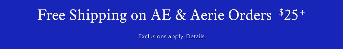 Free Shipping On AE & Aerie Orders $25+ | Exclusions apply. Details