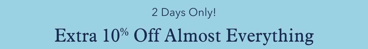 2 Days Only! Extra 10% Off Almost Everything