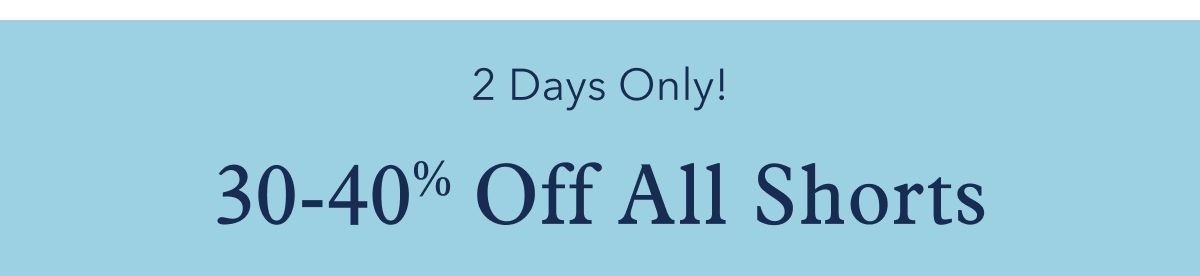 2 Days Only! 30-40% Off All Shorts