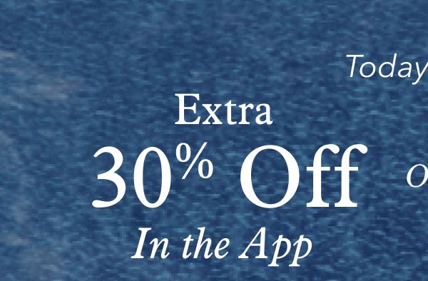 Today Only! Extra 30% Off In the App