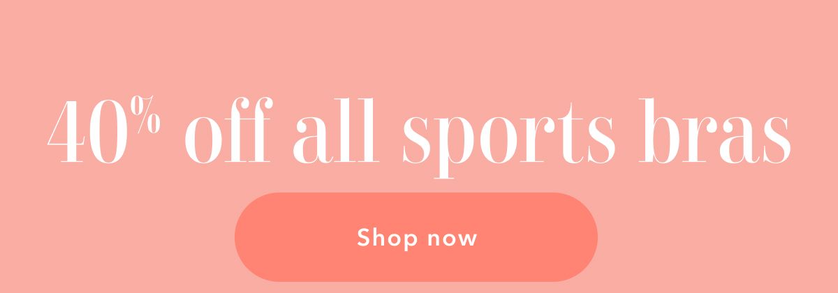 40% off all sports bras | Shop now