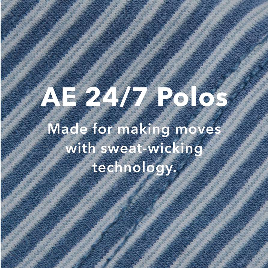 AE 24/7 Polos - Made for making moves, from couch to club and everywhere in between.