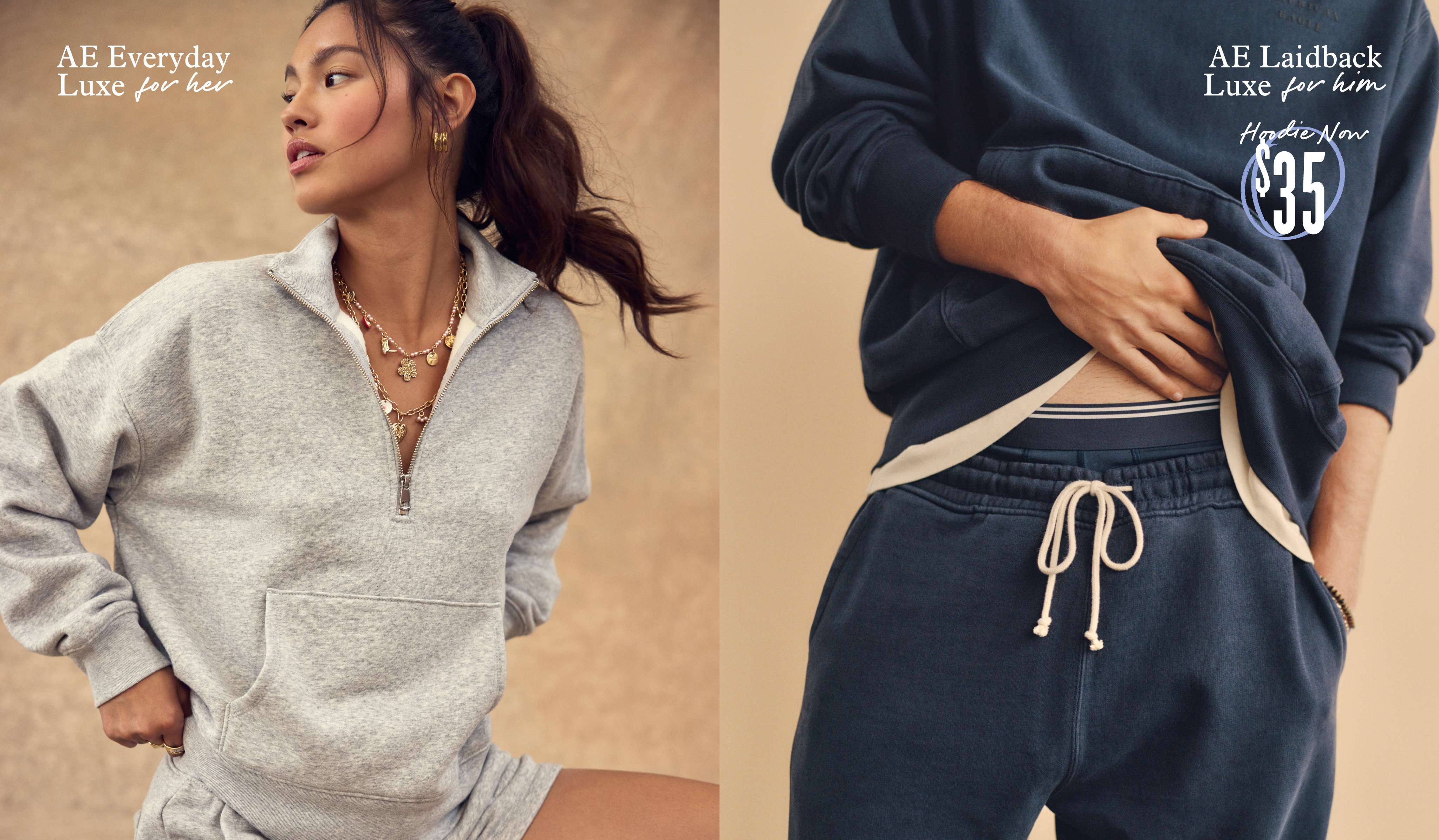 AE Laidback Luxe for him. Hoodie now $35