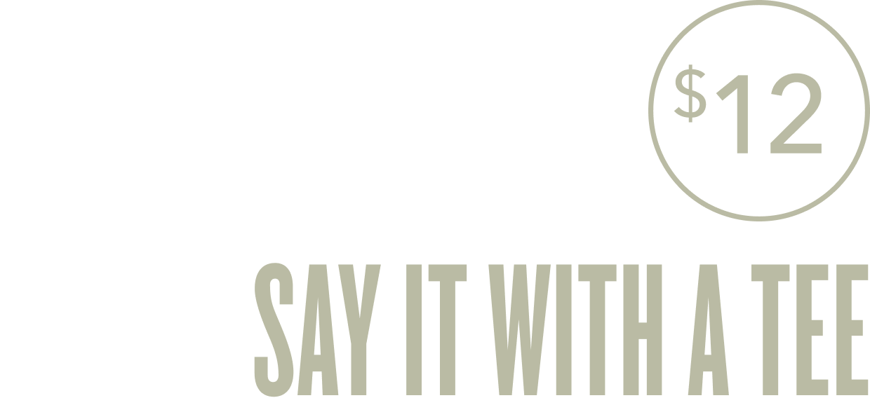 $12 SAY IT WITH A TEE