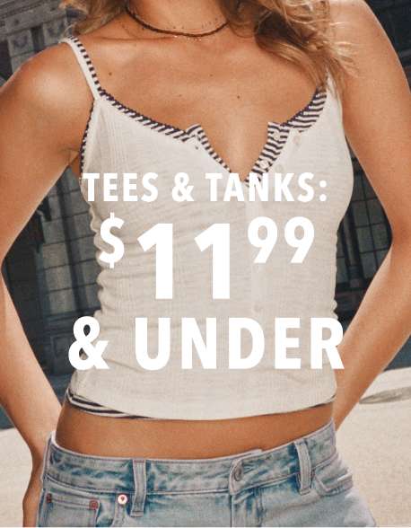 tees & tanks: $11.99 aunder