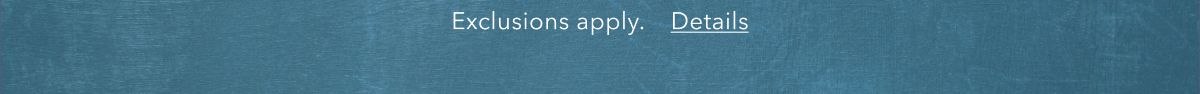 Exclusions apply. Details