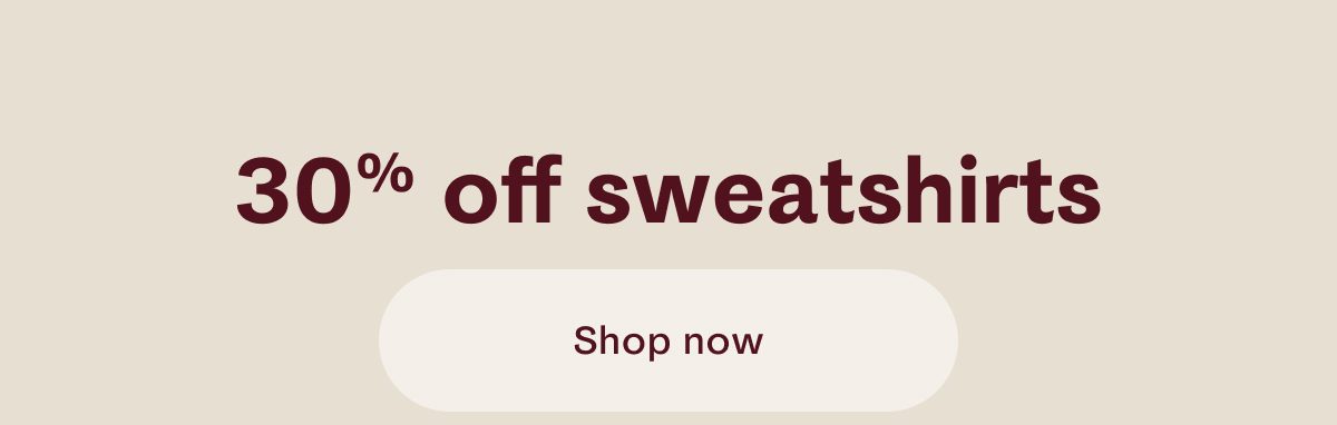 30% off sweatshirts | Shop now 