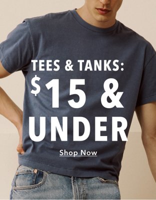 Tees & Tanks: $15 & Under