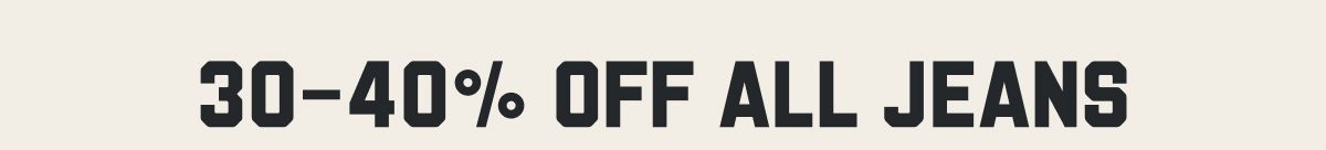 30-40% Off All Jeans