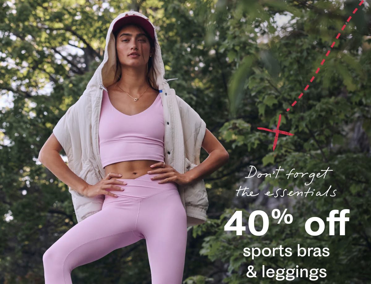Don't forget the essentials | 40% off sports bras & leggings