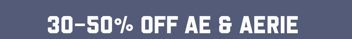 30-50% Off AE & Aerie