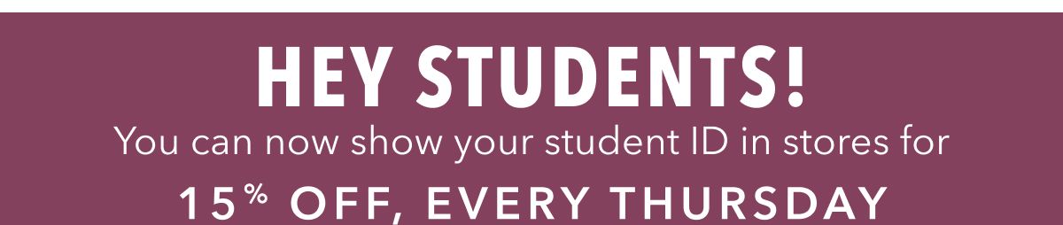 Hey Students! You can now show your student ID in stores for 15% Off, Every Thursday