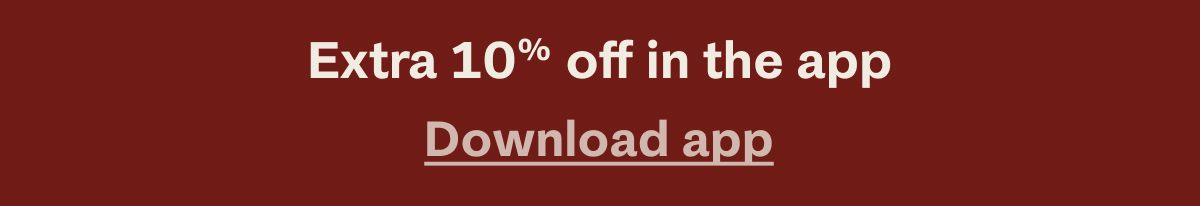 Extra 10% off in the app | Download app