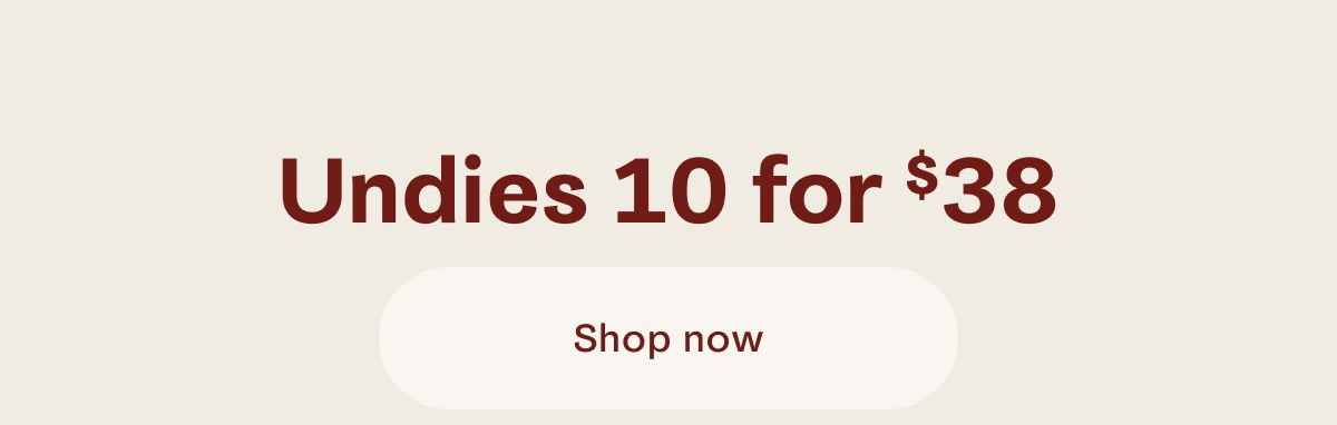 Undies 10 for $38 | Shop now 