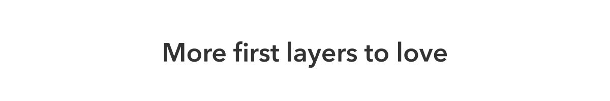 More first layers to love
