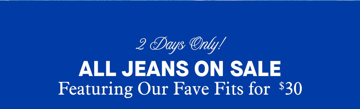 2 Days Only! ALL JEANS ON SALE | Featuring Our Fave Fits for $30