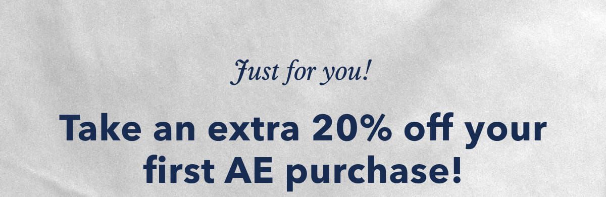 Just For You! Take an extra 20% off your first purchase!