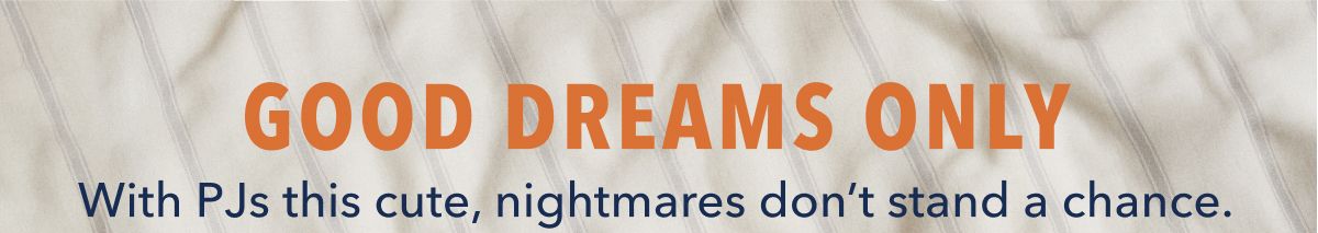 Good Dreams Only | With PJs this cute, nightmares don't stand a chance.